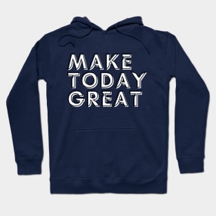 Make today great Hoodie